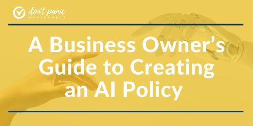 A Business Owner’s Guide to Creating an AI Policy A Business Owner’s Guide to Creating an AI Policy