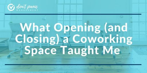 What Opening (and Closing) a Coworking Space Taught Me About Community, Compassion, and Work Today What Opening (and Closing) a Coworking Space Taught Me About Community, Compassion, and Work Today